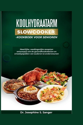 Koolhydraatarm Slowcooker-Kookboek voor senioren: Heerlijke voedingsrijke recepten ontworpen om de gezondheidsdoelen en smaakpapillen van ouderen te o - Josephine S. Sanger