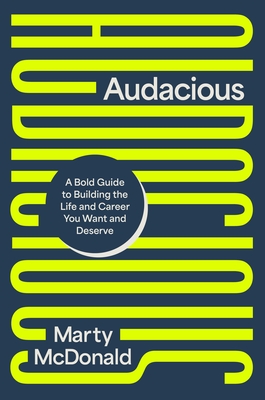 Audacious: A Bold Guide to Building the Life and Career You Want and Deserve - Marty Mcdonald