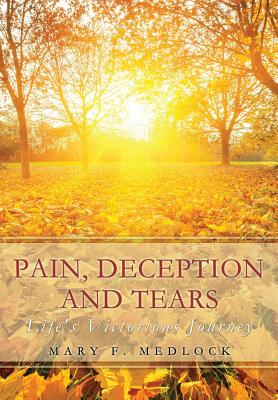 Pain, Deception and Tears - Mary F. Medlock