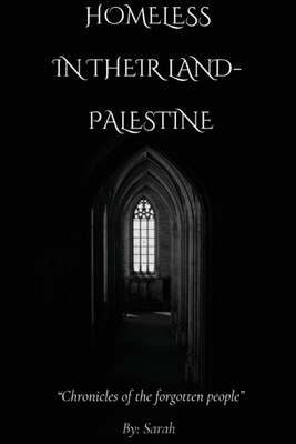 Homeless In Their Land- Palestine - Sarah Alam