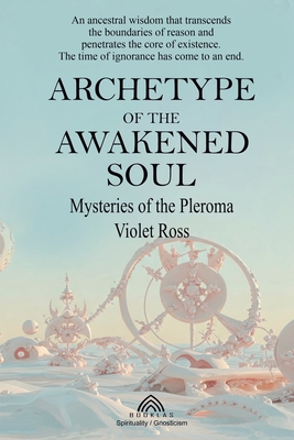 Archetype of the Awakened Soul: Mysteries of the Pleroma - Violet Ross
