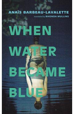 Coperta cărții 'When Water Became Blue - Anaïs Barbeau-lavalette'