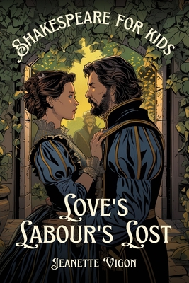 Love's Labour's Lost Shakespeare for kids: Shakespeare in a language kids will understand and love - Jeanette Vigon