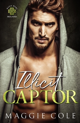 Illicit Captor: A Kidnapping Age Gap Dark Mafia Romance - Maggie Cole