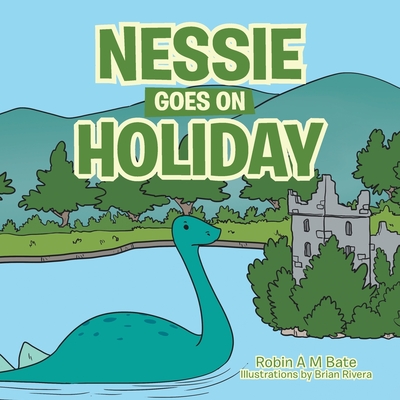 Nessie Goes on Holiday - Robin A. M. Bate