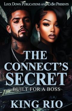 Coperta cărții 'The Connect's Secret: Built For A Boss - King Rio'