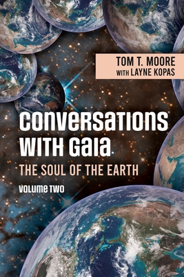 Conversations with Gaia - The Soul of the Earth Volume 2 - Tom T. Moore