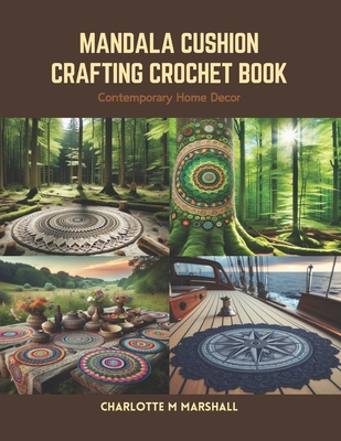 Mandala Cushion Crafting Crochet Book: Contemporary Home Decor - Charlotte M. Marshall