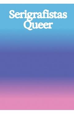 Coperta cărții 'Serigrafistas Queer: Freedom for Sensibilities - Amanda Carneiro'