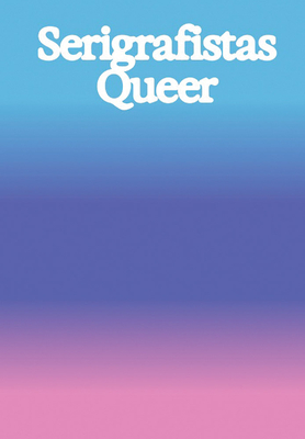 Coperta cărții 'Serigrafistas Queer: Freedom for Sensibilities - Amanda Carneiro'