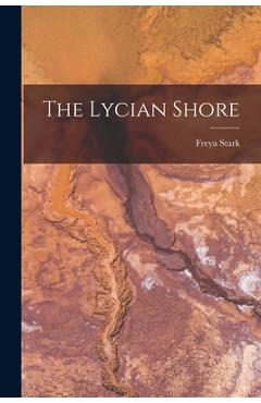 Poza produsului The Lycian Shore - Freya Stark