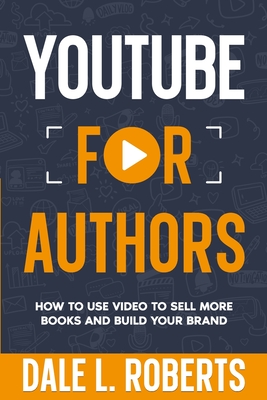 YouTube for Authors - Dale L. Roberts