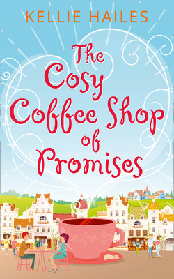 The Cosy Coffee Shop of Promises - Kellie Hailes