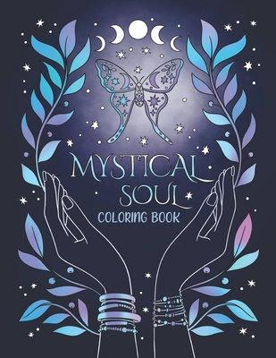 Mystical Soul Coloring Book: 40 Celestial and Magical Illustrations for Adults and Teens. Beautiful zen patterns for relaxation, stress relief and min - Ella Stevenson
