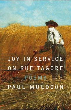 Coperta cărții 'Joy in Service on Rue Tagore: Poems - Paul Muldoon'