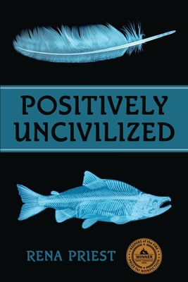 Positively Uncivilized - Rena Priest