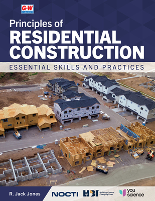 Principles of Residential Construction: Essential Skills and Practices - R. Jack Jones