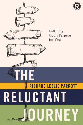 The Reluctant Journey: Fulfilling God's Purpose for You - Richard Leslie Parrott