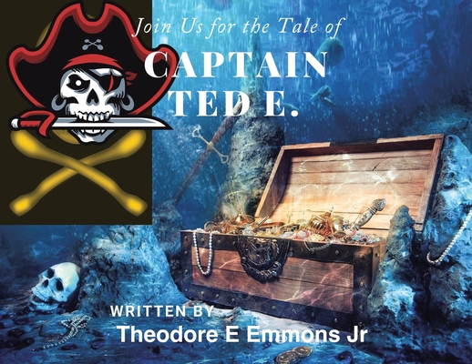 Join Us for the Tale of Captain Ted E. - Theodore E. Emmons