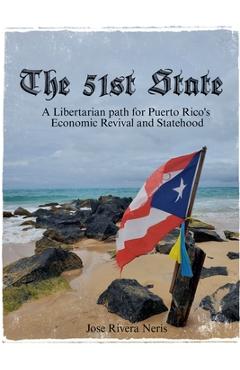 Coperta cărții 'The 51st State: A Libertarian path for Puerto Rico's Economic Revival and Statehood - Jose Rivera Neris'