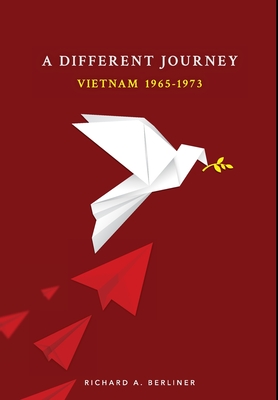 A Different Journey: Vietnam 1965-1973 - Richard A. Berliner