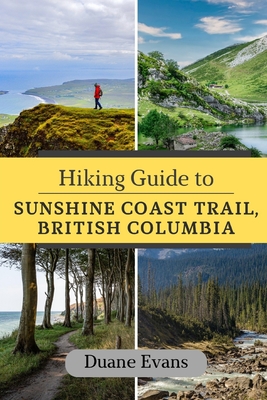 Hiking Guide to Sunshine Coast Trail, British Columbia - Duane Evans