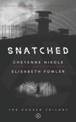Snatched: The Chosen Trilogy (Book 2) An Epic Biblically-Inspired YA Dystopia Series - Cheyenne Nikole