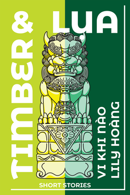 Timber and Lua: Stories - Lily Hoàng