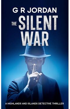 Poza produsului The Silent War: A Highlands and Islands Detective Thriller - G. R. Jordan