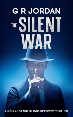 The Silent War: A Highlands and Islands Detective Thriller - G. R. Jordan