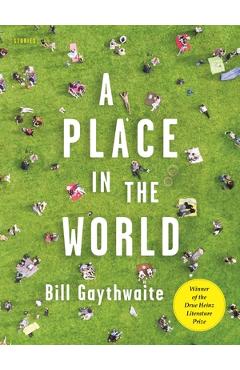 Coperta cărții 'A Place in the World: Stories - Bill Gaythwaite'