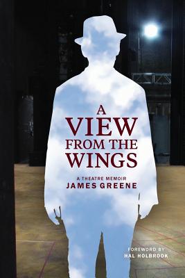 A View from the Wings: A Theatre Memoir (Black & White Edition) - James Greene
