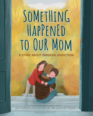 Something Happened to Our Mom: A Story about Parental Addiction - Ann Hazzard
