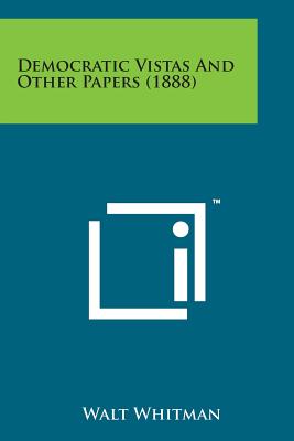 Democratic Vistas and Other Papers (1888) - Walt Whitman
