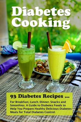 Diabetes Cooking: 93 Diabetes Recipes for Breakfast, Lunch, Dinner, Snacks and Smoothies. A Guide to Diabetes Foods to Help You Prepare - Corinne Watson