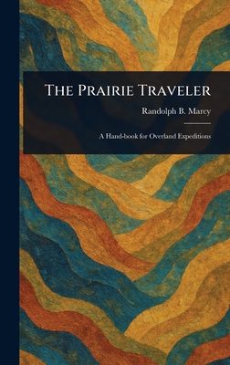 The Prairie Traveler - Randolph B. (randolph Barnes) Marcy