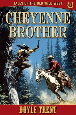 Cheyenne Brother: Tales of the Old Wild West - Book 10 - Doyle Trent