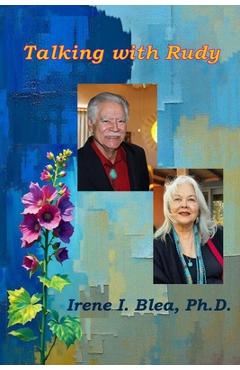 Coperta cărții 'Talking with Rudy: Platicando con Rudolfo Anaya - Irene I. Blea'