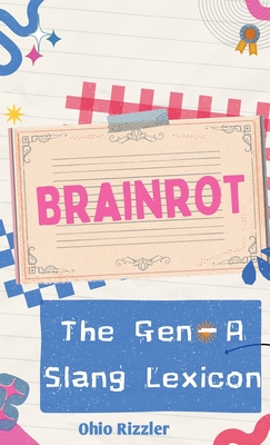 Brainrot: The Gen-A Slang Lexicon - Ohio Rizzler