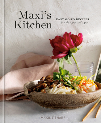Maxi's Kitchen: Easy Go-To Recipes to Make Again and Again: A Cookbook - Maxine Sharf