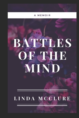 Battles of The Mind: A Memoir - Linda Mcclure