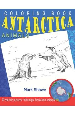 Coperta cărții 'Coloring Book Animals of Antarctica: 20 realistic pictures + 60 unique facts about animals - Mark Shawe'