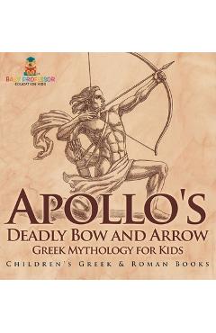 Coperta cărții 'Apollo's Deadly Bow and Arrow - Greek Mythology for Kids Children's Greek & Roman Books -'
