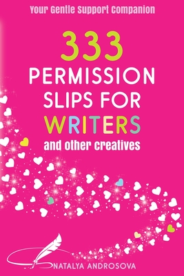333 Permission Slips for Writers and Other Creatives - Natalya Androsova
