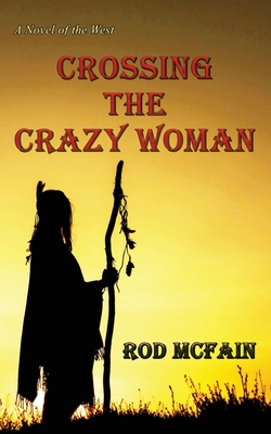 Crossing the Crazy Woman - Rod Mcfain