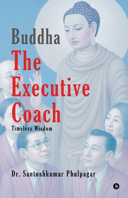 Buddha The Executive Coach: Timeless Wisdom -