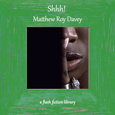 Shhh! A Flash Fiction Library - Matthew Roy Davey