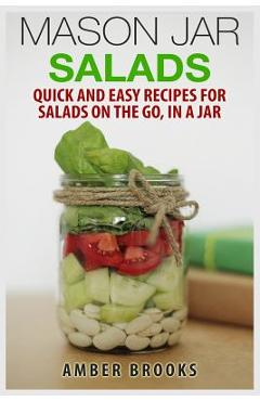 Poza produsului Mason Jar Salads: Quick and Easy Recipes for Salads on the Go, in a Jar - Amber Brooks