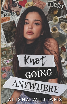 Knot Going Anywhere: An Omegaverse Romance - Alisha Williams