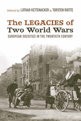 The Legacies of Two World Wars: European Societies in the Twentieth Century - Lothar Kettenacker